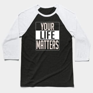 YOUR LIFE MATTERS Baseball T-Shirt